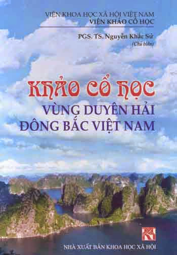 Khảo Cổ Học Vùng Duyên Hải Đông Bắc Việt Nam (NXB Khoa Học Xã Hội 2005) - Nguyễn Khắc Sử, 629 Trang