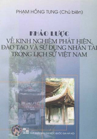 Khảo Lược Về Kinh Nghiệm Phát Hiện, Đào Tạo Và Sử Dụng Nhân Tài Trong Lịch Sử Việt Nam