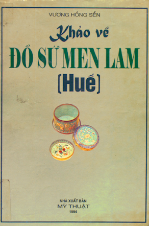 Khảo Về Đồ Sứ Men Lam Huế (NXB Mỹ Thuật 1994) - Vương Hồng Sển, 276 Trang