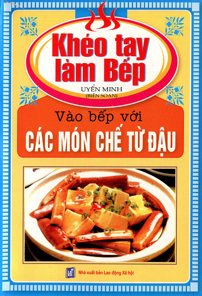 Khéo Tay Làm Bếp Tập 7 - Vào Bếp Với Các Món Chế Từ Đậu (NXB Lao Động Xã Hội) - Uyển Minh, 114 Trang