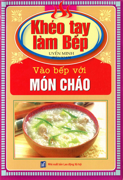 Khéo Tay Làm Bếp Tập 8 - Vào Bếp Với Món Cháo (NXB Lao Động Xã Hội 2007) - Uyển Minh, 102 Trang