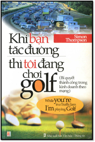 Khi Bạn Tắc Đường Thì Tôi Đang Chơi Golf (NXB Văn Hóa Thông Tin 2014) - Simon Thompson, 273 Trang