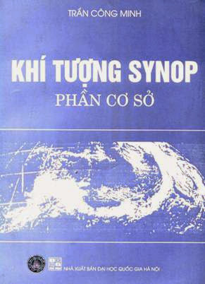 Khí Tượng SYNOP Phần Cơ Sở (NXB Đại Học Quốc Gia 2004) - Trần Công Minh, 275 Trang