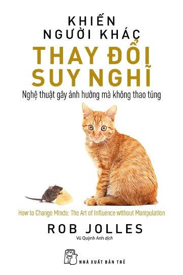 Khiến Người Khác Thay Đổi Suy Nghĩ (NXB Trẻ 2017) - Rob Jolles, 254 Trang