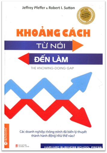 Khoảng Cách Từ Nói Đến Làm (NXB Lao Động Xã Hội 2013) - Jeffrey Pfeffer, 360 Trang