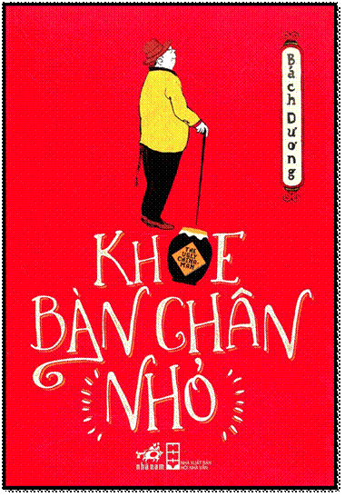 Khoe Bàn Chân Nhỏ (NXB Hội Nhà Văn 2015) - Bách Dương, 448 Trang