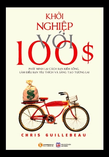 Khởi Nghiệp Với 100 ĐôLa (NXB Lao Động 2013) - Chris Guillebeau, 384 Trang