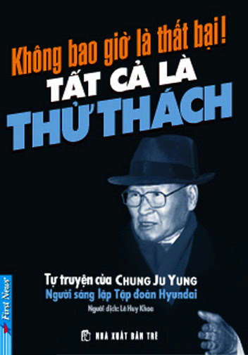 Không Bao Giờ Là Thất Bại, Tất Cả Là Thử Thách (NXB Trẻ 2011) - Chung Ju Yung, 257 Trang
