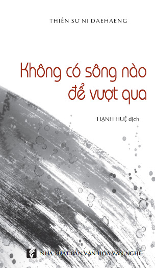 Không Có Sông Nào Để Vượt Qua (NXB Hồng Đức 2014) - Thiền Sư Ni Daehaeng, 161 Trang