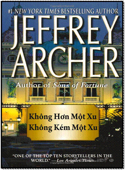 Không Hơn Một Xu Không Kém Một Xu (NXB Văn Học 2011) - Jeffrey Archer, 340 Trang