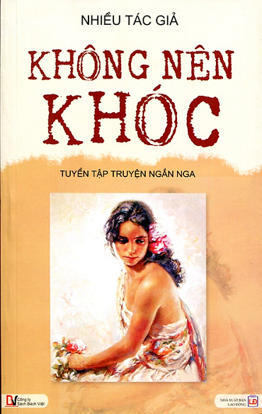 Không Nên Khóc (NXB Lao Động 2010) - Nhiều Tác Giả, 375 Trang