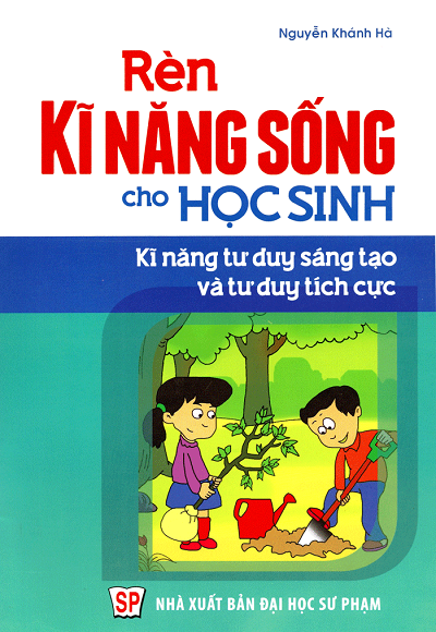 Kĩ Năng Tư Duy Sáng Tạo Và Tư Duy Tích Cực (NXB Đại Học Sư Phạm 2016) - Nguyễn Khánh Hà, 77 Trang