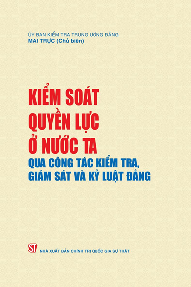 Kiểm Soát Quyền Lực Ở Nước Ta Qua Công Tác Kiểm Tra, Giám Sát Và Kỷ Luật Đảng - Mai Trực, 501 Trang
