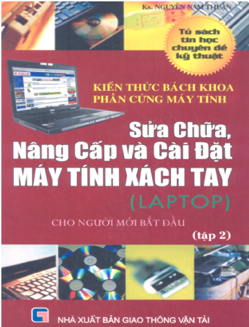 Kiến Thức Bách Khoa Phần Cứng Máy Tính-Sửa Chữa, Nâng Cấp Và Cài Đặt Máy Tính Xách Tay