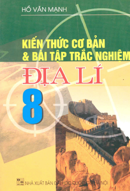 Kiến Thức Cơ Bản & Bài Tập Trắc Nghiệm Địa Lí 8 (NXB Đại Học Quốc Gia 2007) - Hồ Văn Mạnh, 127 Trang