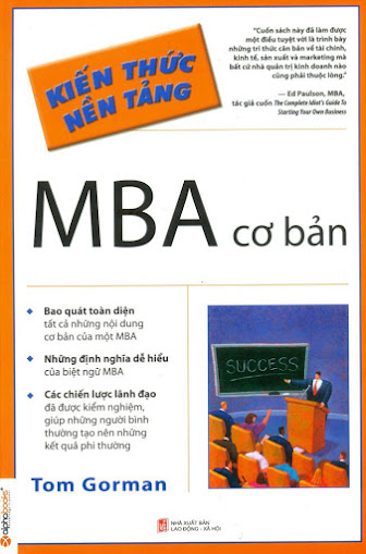 Kiến Thức Nền Tảng-MBA Cơ Bản (NXB Lao Động Xã Hội 2013) - Tom Gorman, 483 Trang