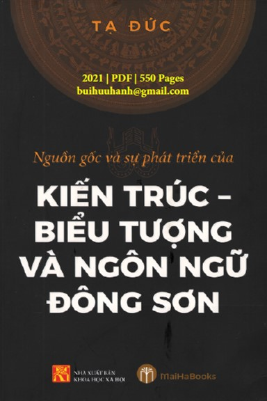 Kiến Trúc-Biểu Tượng Và Ngôn Ngữ Đông Sơn (NXB Khoa Học Xã Hội 2021) - Tạ Đức, 550 Trang