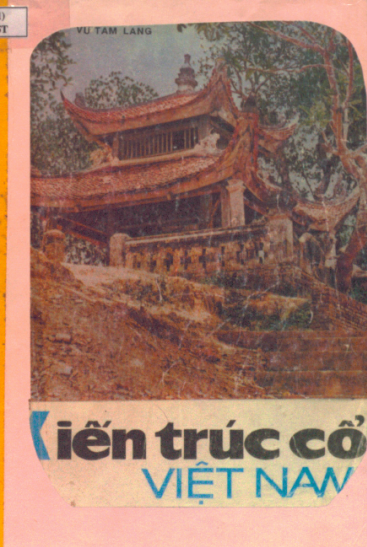 Kiến Trúc Cổ Việt Nam (NXB Xây Dựng 1991) - Vũ Tam Lang, 202 Trang