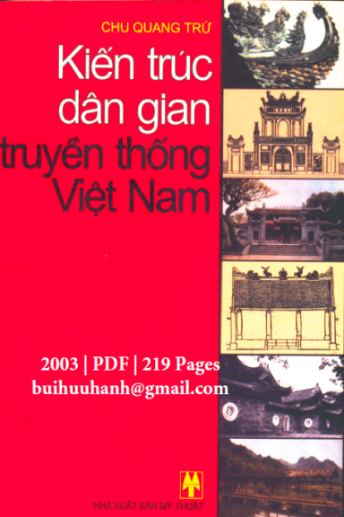 Kiến Trúc Dân Gian Truyền Thống Việt Nam (NXB Mỹ Thuật 2003) - Chu Quang Trứ, 219 Trang