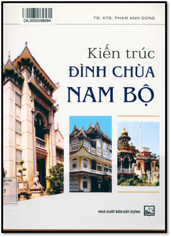 Kiến Trúc Đình Chùa Nam Bộ (NXB Xây Dựng 2013) - Phạm Anh Dũng, 202 Trang