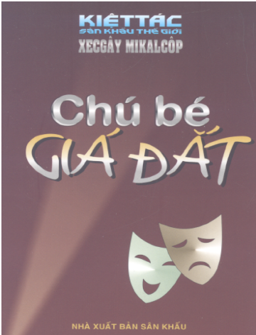 Kiệt Tác Sân Khấu Thế Giới-Chú Bé Giá Đắt (NXB Sân Khấu 2006) - Xecgay Mikalcop, 95 Trang