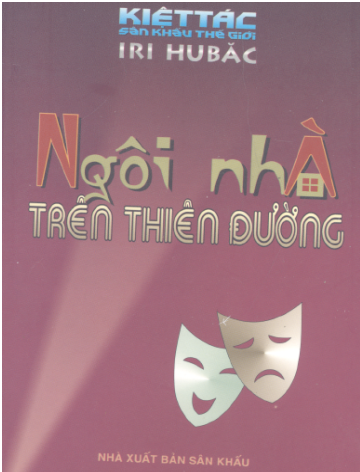 Kiệt Tác Sân Khấu Thế Giới-Ngôi Nhà Trên Thiên Đường (NXB Sân Khấu 2006) - Iri Hubăc, 178 Trang