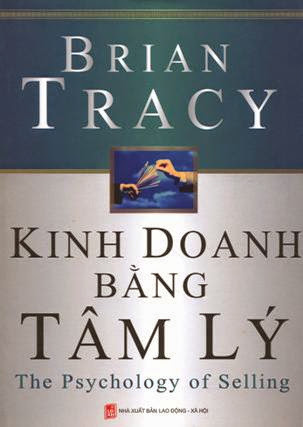 Kinh Doanh Bằng Tâm Lý (NXB Lao Động 2010) - Brian Tracy, 300 Trang