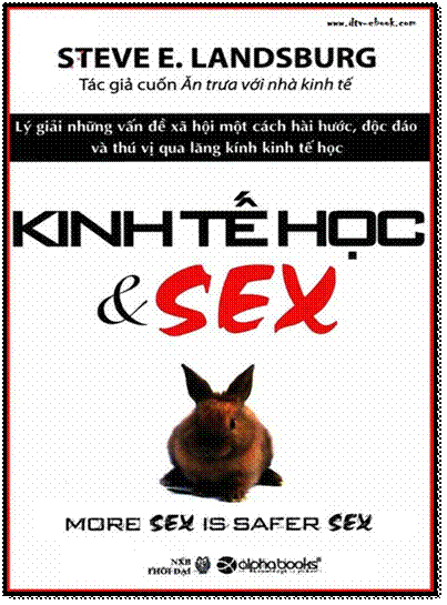 Kinh Tế Học Và Sex (NXB Thời Đại 2011) - Steve E. Landsburg, 340 Trang