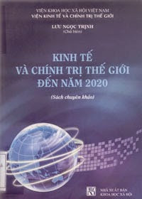 Kinh Tế Và Chính Trị Thế Giới Đến Năm 2020 (NXB Khoa Học Xã Hội 2012) - Lưu Ngọc Trịnh, 293 Trang