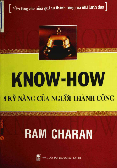 Know-How-8 Kỹ Năng Của Người Thành Công (NXB Lao Động Xã Hội 2008) - Ram Charan, 364 Trang