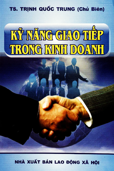 Kỹ Năng Giao Tiếp Trong Kinh Doanh (NXB Lao Động Xã Hội 2012) - Trịnh Quốc Trung, 384 Trang
