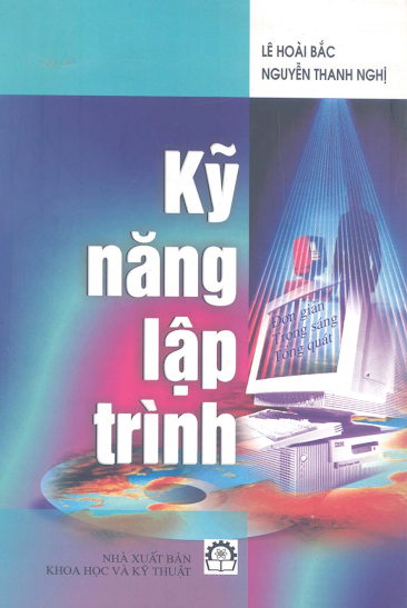 Kỹ Năng Lập Trình (NXB Khoa Học Kỹ Thuật 2005) - Lê Hoài Bắc, 388 Trang