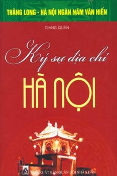 Ký Sự Địa Chí Hà Nội (NXB Quân Đội 2010) - Giang Quân, 496 Trang