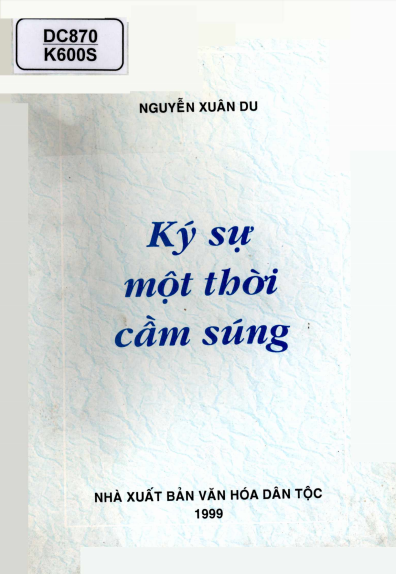 Ký Sự Một Thời Cầm Súng (NXB Văn Hóa Dân Tộc 1999) - Nguyễn Xuân Du, 419 Trang