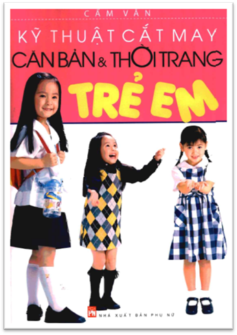 Kỹ Thuật Cắt May Căn Bản Và Thời Trang Trẻ Em (NXB Phụ Nữ 2012) - Cẩm Vân, 139 Trang