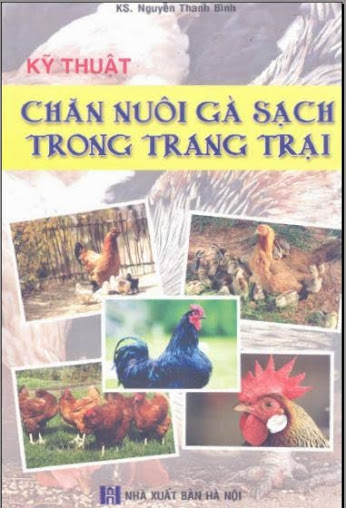 Kỹ Thuật Chăn Nuôi Gà Sạch Trong Trang Trại (NXB Hà Nội 2010) - Nguyễn Thanh Bình, 88 Trang