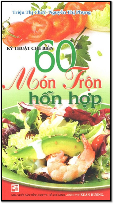 Kỹ Thuật Chế Biến 60 Món Trộn Hỗn Hợp (NXB Tổng Hợp 2009) - Triệu Thị Chơi, 133 Trang