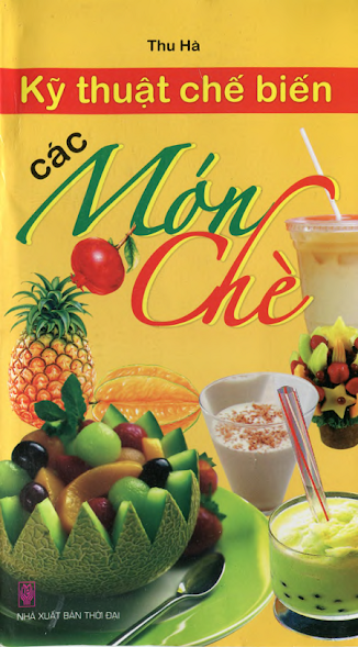 Kỹ Thuật Chế Biến Các Món Chè (NXB Thời Đại 2010) - Thu Hà, 198 Trang