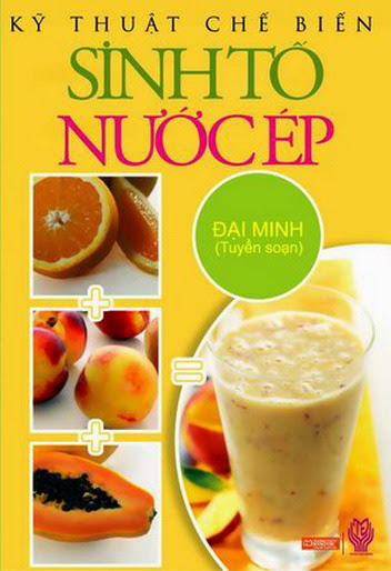 Kỹ Thuật Chế Biến Sinh Tố, Nước Ép (NXB Thời Đại 2010) - Đại Minh, 124 Trang