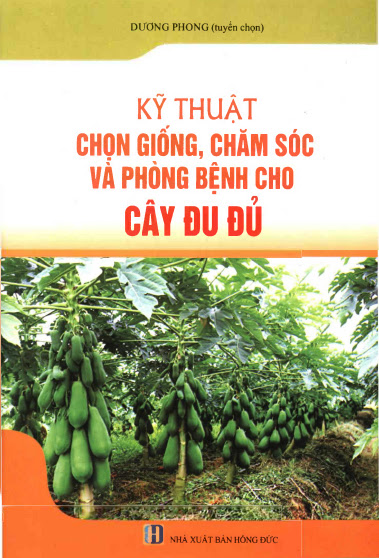 Kỹ Thuật Chọn Giống Chăm Sóc Và Phòng Bệnh Cho Cây Đu Đủ (NXB Hồng Đức 2016) - Dương Phong