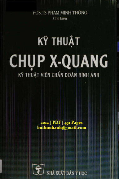Kỹ Thuật Chụp X-Quang-Kỹ Thuật Viên Chẩn Đoán Hình Ảnh (NXB Y Học 2012) - Phạm Minh Thông, 451 Trang