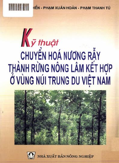 Kỹ Thuật Chuyển Hóa Nương Rẫy Thành Rừng Nông Lâm Kết Hợp Ở Vùng Núi Trung Du Việt Nam