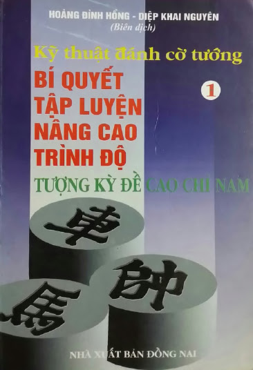 Kỹ Thuật Đánh Cờ Tướng Tập 1-Bí Quyết Tập Luyện Nâng Cao Trình Độ Tượng Kỳ Đề Cao Chỉ Nam