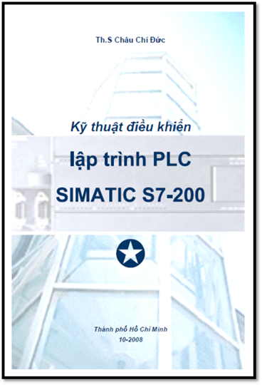 Kỹ Thuật Điều Khiển Lập Trình PLC Simatic S7-200 Tập 1 (NXB Hồ Chí Minh 2008) - Châu Chí Đức