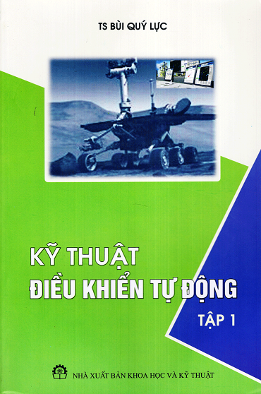 Kỹ Thuật Điều Khiển Tự Động Tập 1 (NXB Khoa Học Kỹ Thuật 2011) - Bùi Quý Lực, 324 Trang
