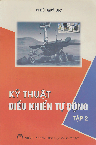 Kỹ Thuật Điều Khiển Tự Động Tập 2 (NXB Khoa Học Kỹ Thuật 2011) - Bùi Quý Lực, 338 Trang