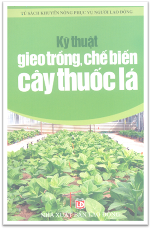 Kỹ Thuật Gieo Trồng, Chế Biến Cây Thuốc Lá (NXB Lao Động 2006) - Chu Thị Thơm, 135 Trang