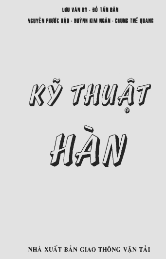 Kỹ Thuật Hàn (NXB Giao Thông Vận Tải 2004) - Lưu Văn Hy, 443 Trang