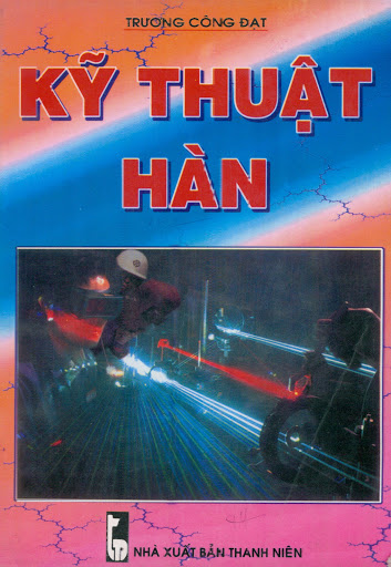 Kỹ Thuật Hàn (NXB Thanh Niên 1999) - Trương Công Đạt, 242 Trang