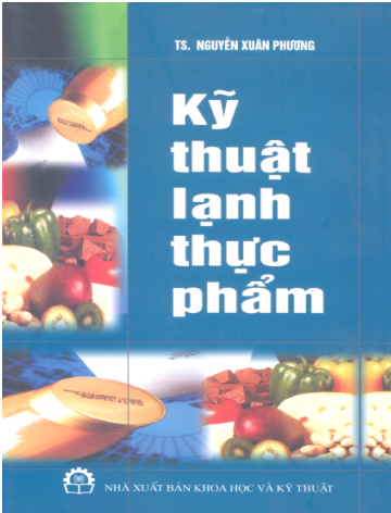 Kỹ Thuật Lạnh Thực Phẩm (NXB Khoa Học Kỹ Thuật 2006) - Nguyễn Xuân Phương, 272 Trang